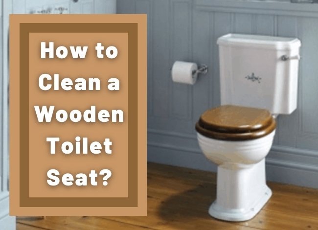 How to Clean a Wooden Toilet Seat