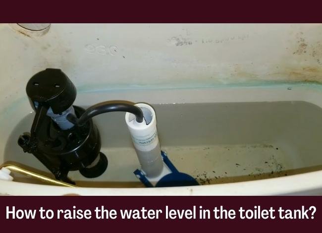 How to raise the water level in the toilet tank