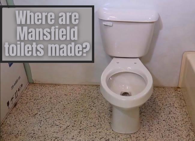 Where are Mansfield toilets made?