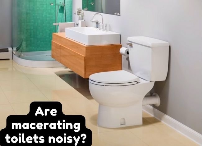 Are macerating toilets noisy